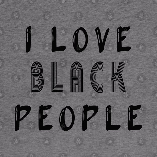 i love black people by MBRK-Store